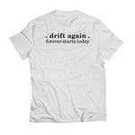 Drift Again "Forever Starts Today" White T-Shirt